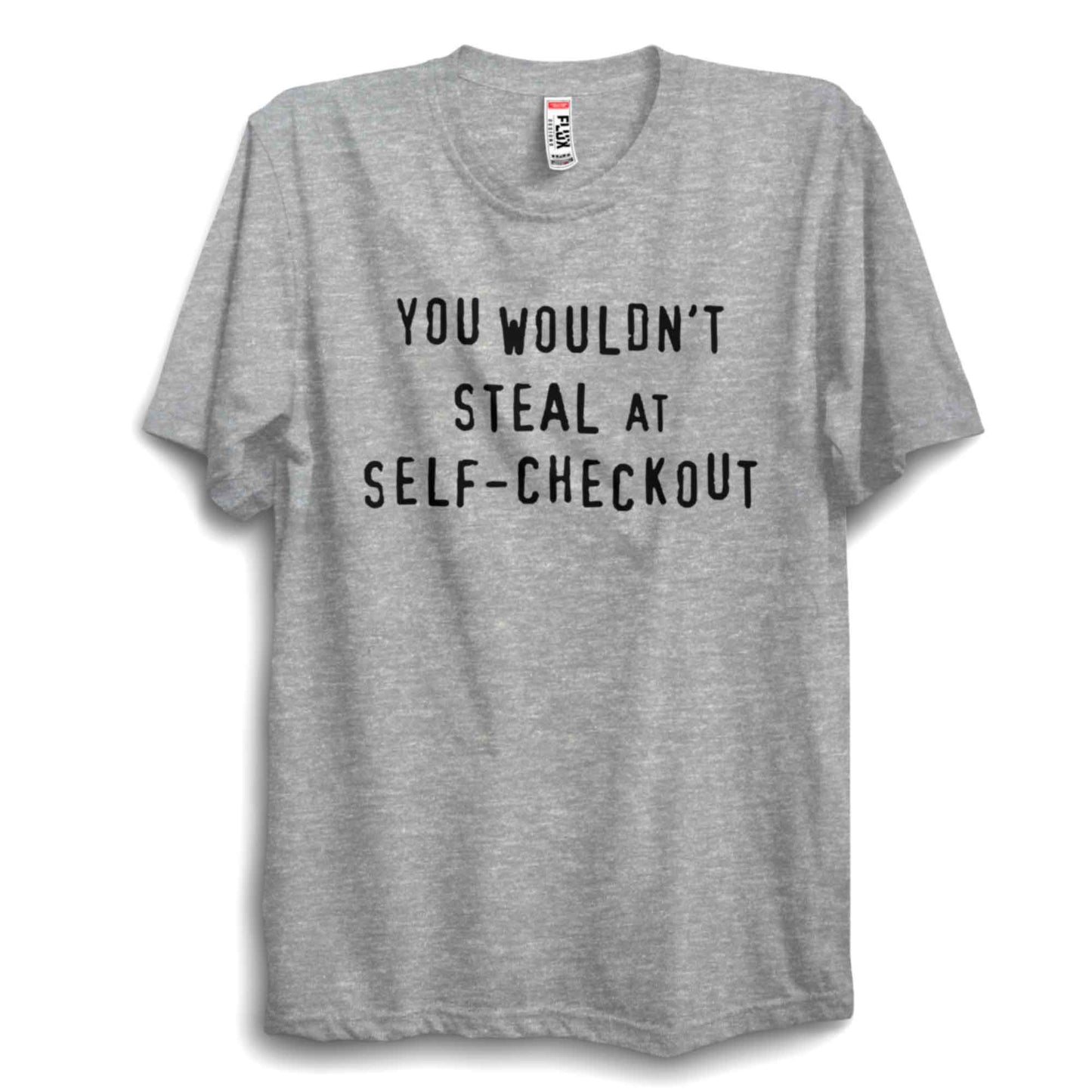 You Wouldn’t Steal at Checkout Unisex Classic T-Shirt