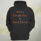 What A Great Day To Save Lives Unisex Hoodie