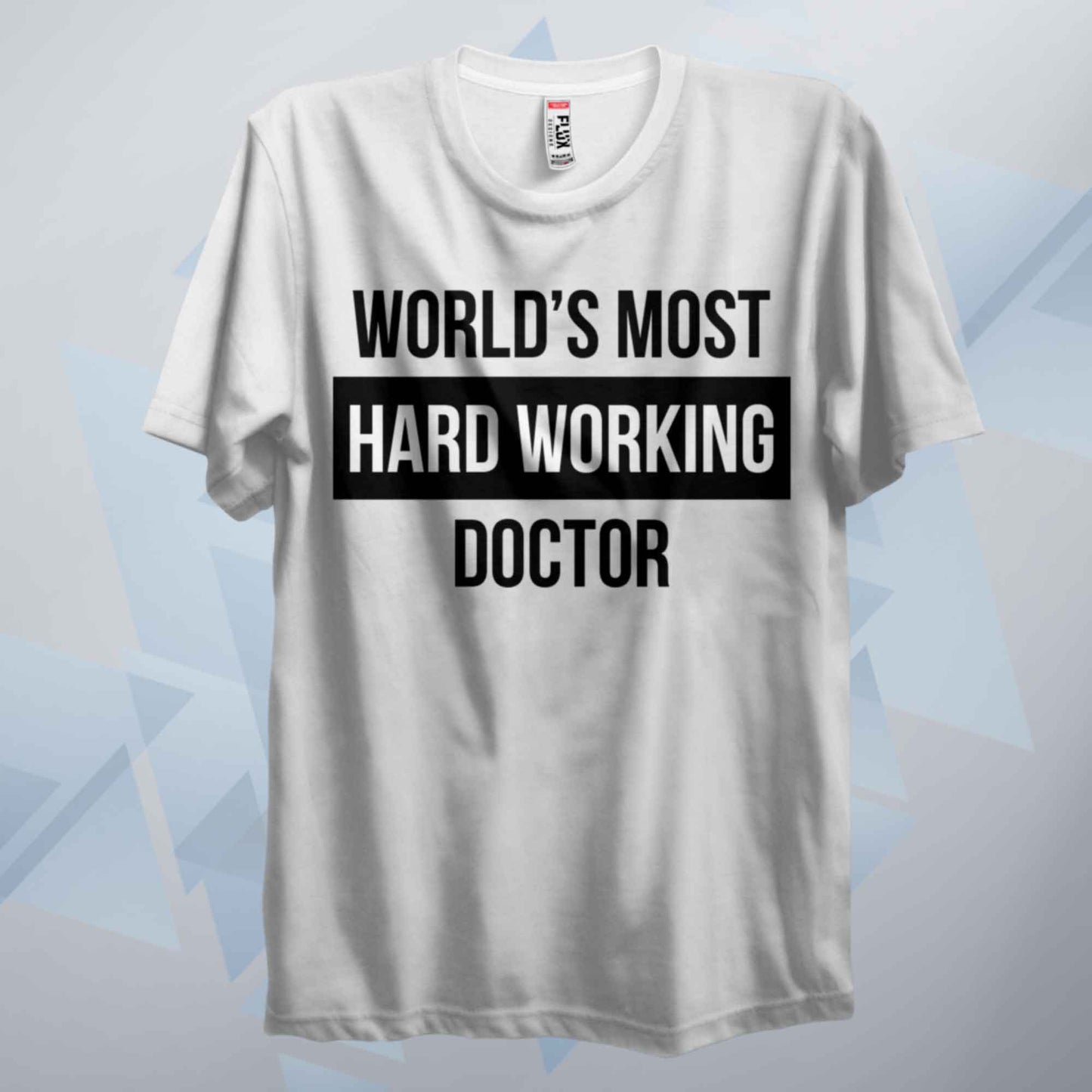 World's Most Hard Working Doctor T Shirt